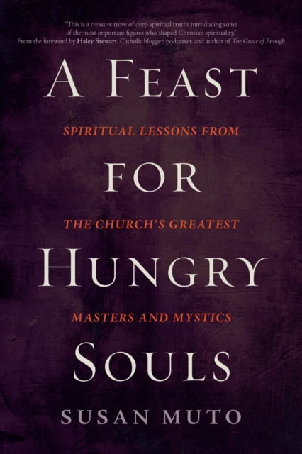 A Feast for Hungry Souls : Spiritual Lessons from the Church's Greatest Masters and Mystics, EPUB eBook