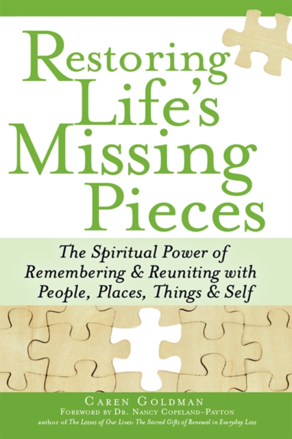 Restoring Life's Missing Pieces : The Spiritual Power of Remembering and Reuniting with People, Places, Things and Self, EPUB eBook