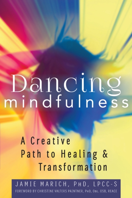 Dancing Mindfulness : A Creative Path to Healing and Transformation, EPUB eBook