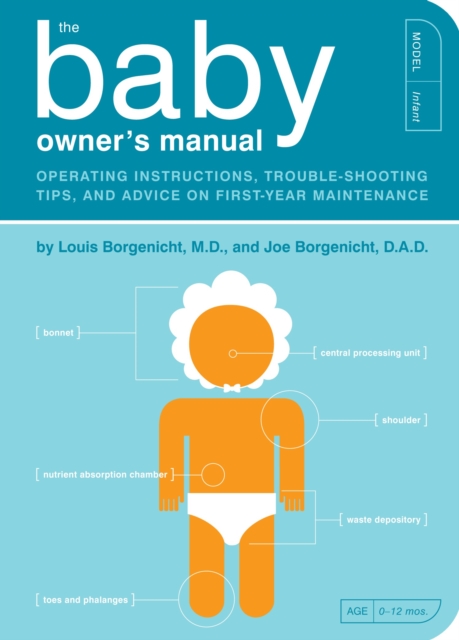 The Baby Owner's Manual : Operating Instructions, Trouble-Shooting Tips, and Advice on First-Year Maintenance, Paperback / softback Book