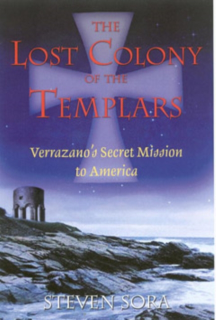 The Lost Colony of the Templars : Verrazanos Secret Mission to America, Paperback / softback Book