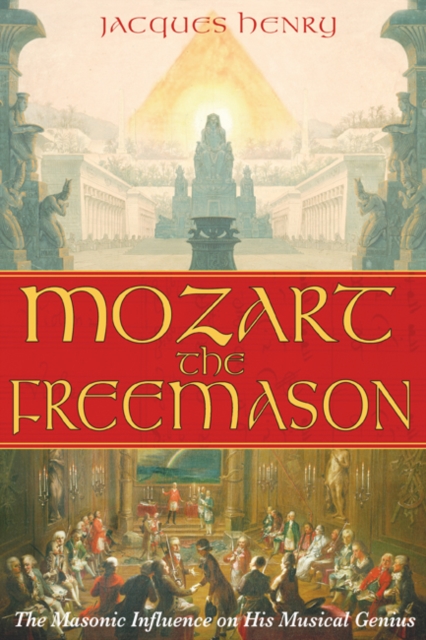 Mozart the Freemason : The Masonic Influence on His Musical Genius, Paperback / softback Book
