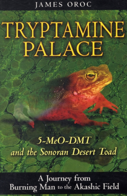 Tryptamine Palace : 5-MeO-DMT and the Sonoran Desert Toad, Paperback / softback Book