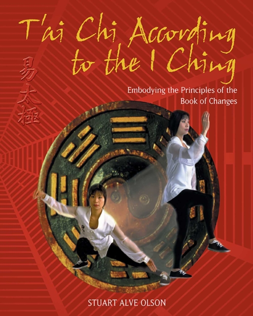 T'ai Chi According to the I Ching : Embodying the Principles of the Book of Changes, EPUB eBook