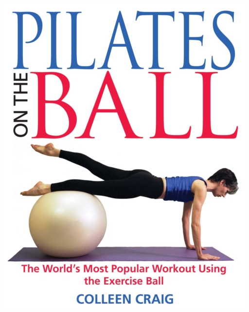 Pilates on the Ball : The World's Most Popular Workout Using the Exercise Ball, EPUB eBook