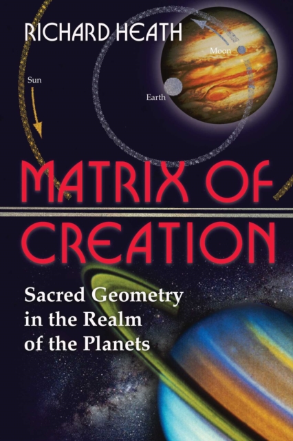 Matrix of Creation : Sacred Geometry in the Realm of the Planets, EPUB eBook