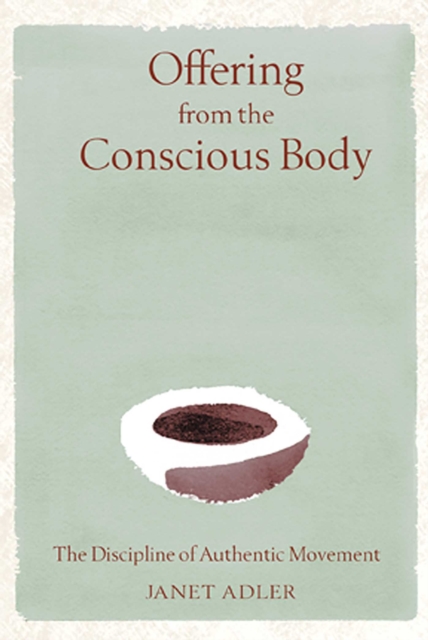 Offering from the Conscious Body : The Discipline of Authentic Movement, EPUB eBook