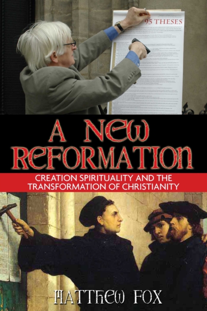 A New Reformation : Creation Spirituality and the Transformation of Christianity, EPUB eBook