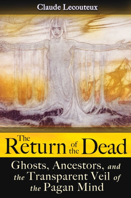 The Return of the Dead : Ghosts, Ancestors, and the Transparent Veil of the Pagan Mind, EPUB eBook