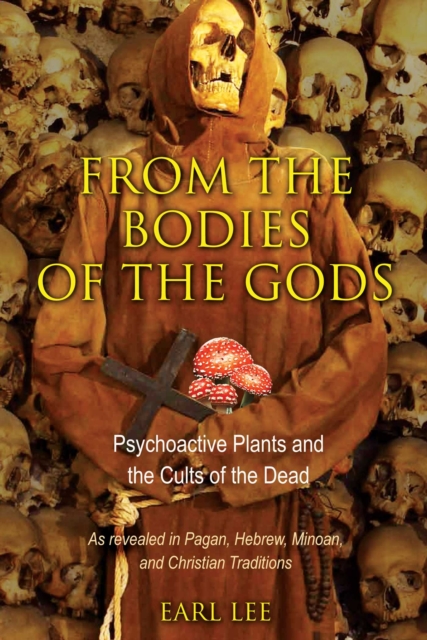 From the Bodies of the Gods : Psychoactive Plants and the Cults of the Dead, EPUB eBook