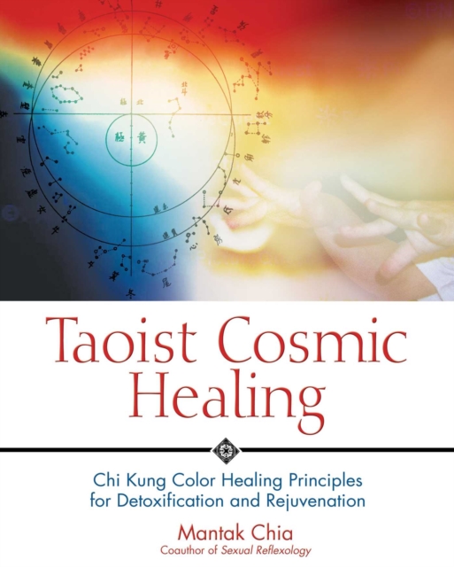 Taoist Cosmic Healing : Chi Kung Color Healing Principles for Detoxification and Rejuvenation, EPUB eBook