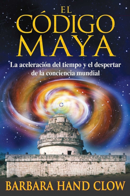 El codigo maya : La aceleracion del tiempo y el despertar de la conciencia mundial, EPUB eBook