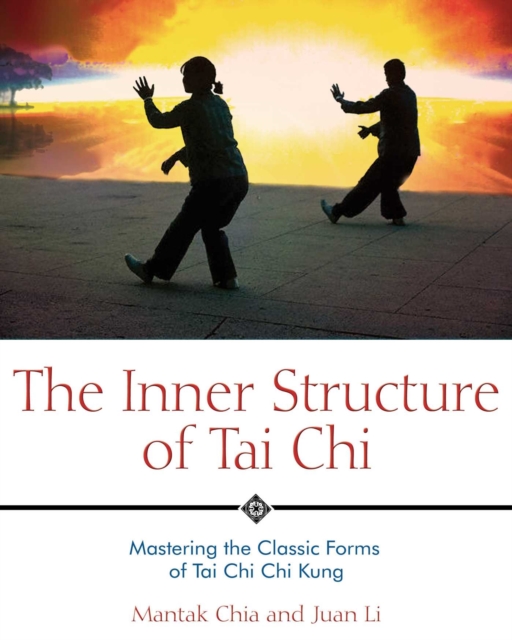 The Inner Structure of Tai Chi : Mastering the Classic Forms of Tai Chi Chi Kung, EPUB eBook
