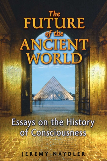 The Future of the Ancient World : Essays on the History of Consciousness, EPUB eBook