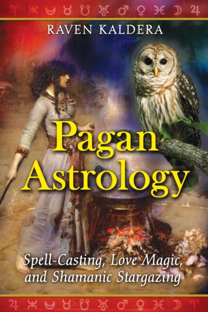 Pagan Astrology : Spell-Casting, Love Magic, and Shamanic Stargazing, EPUB eBook