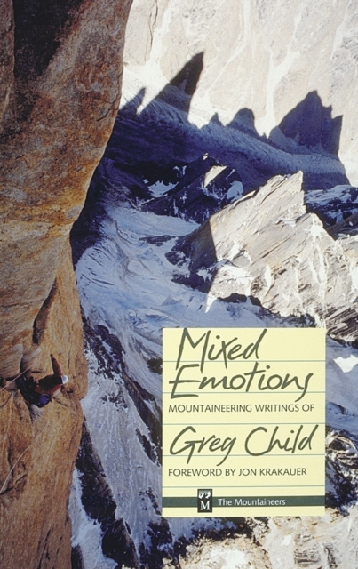 Mixed Emotions : Mountaineering Writings of Greg Child, EPUB eBook