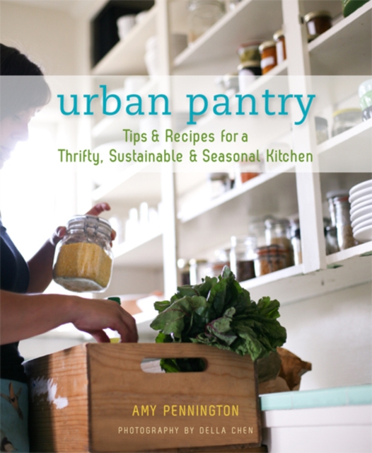 Urban Pantry : Tips & Recipes for a Thrifty, Sustainable & Seasonal Kitchen, EPUB eBook