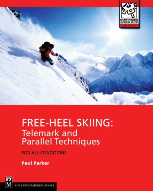 Free-Heel Skiing : Telemark and Parallel Techniques for All Conditions, 3rd Edition, EPUB eBook