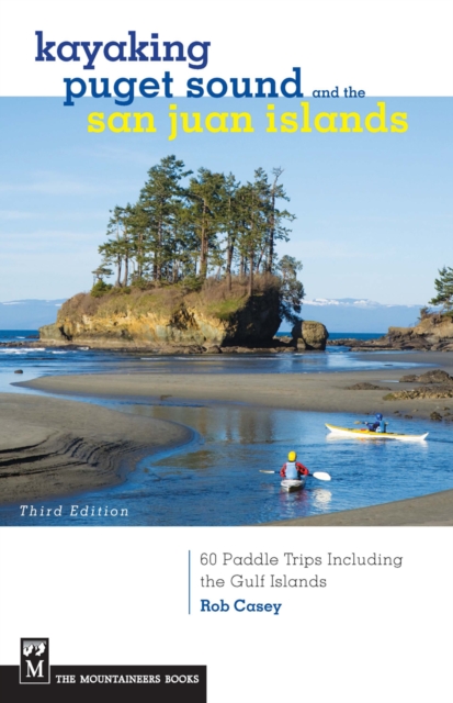 Kayaking Puget Sound & the San Juan Islands : 60 Trips in Northwest Inland Waters, Including the Gulf Islands, 3rd Edition, EPUB eBook
