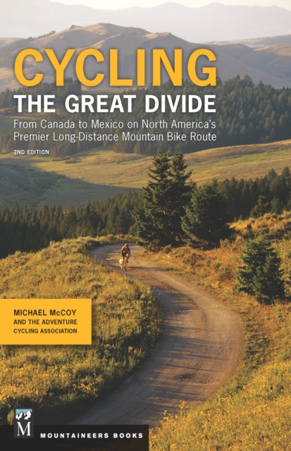 Cycling The Great Divide : From Canada to Mexico on North America's Premier Long Distance Mountain Biking Route, Paperback / softback Book