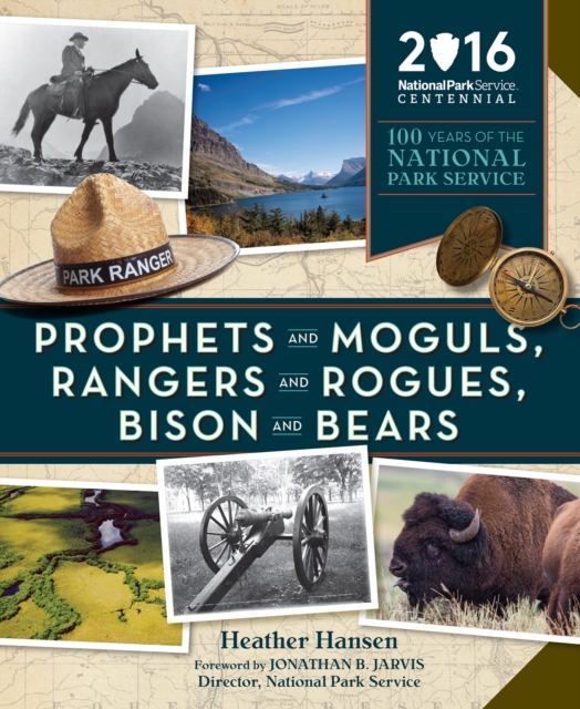 Prophets and Moguls, Rangers and Rogues, Bison and Bears : 100 Years of the National Park Service, EPUB eBook