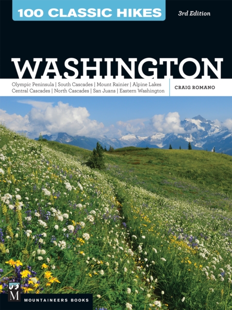 100 Classic Hikes WA 3E : Olympic Peninsula / South Cascades / Mount Rainier / Alpine Lakes / Central Cascades / North Cascades / San Juans / Eastern Washington, EPUB eBook