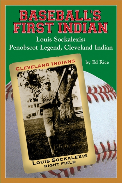 Baseball's First Indian : Louis Sockalexis: Penobscot Legend, Cleveland Indian, EPUB eBook