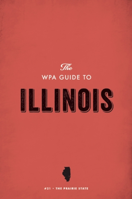 The WPA Guide to Illinois : The Prairie State, EPUB eBook