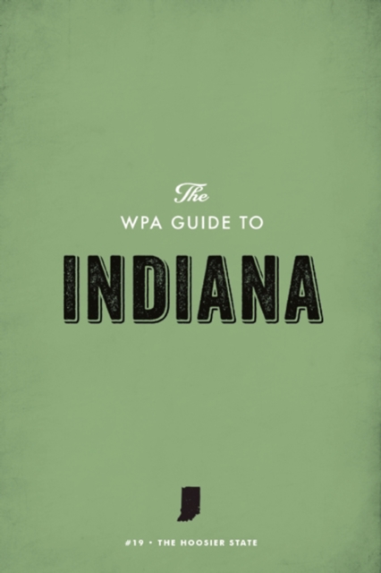 The WPA Guide to Indiana : The Hoosier State, EPUB eBook