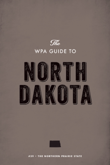The WPA Guide to North Dakota : The Northern Prairie State, EPUB eBook