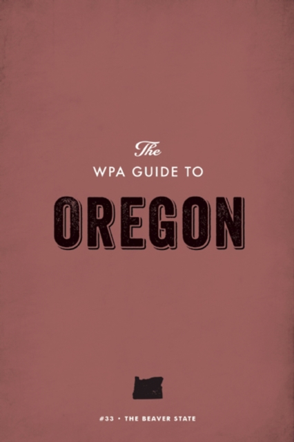 The WPA Guide to Oregon : The Beaver State, EPUB eBook