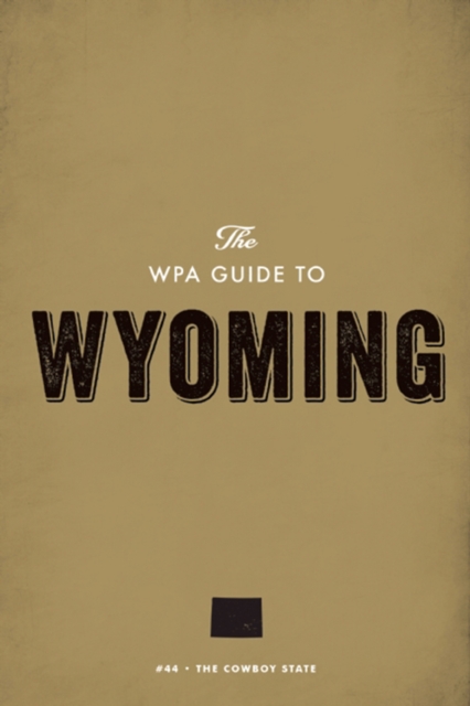 The WPA Guide to Wyoming : The Cowboy State, EPUB eBook