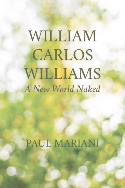 William Carlos Williams : A New World Naked, EPUB eBook