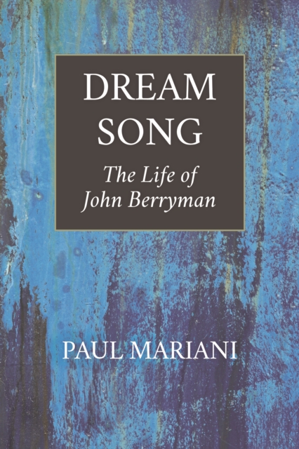 Dream Song : The Life of John Berryman, EPUB eBook