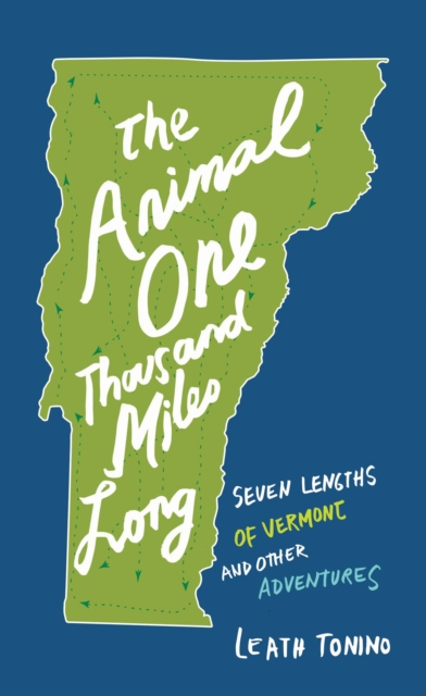 The Animal One Thousand Miles Long : Seven Lengths of Vermont and Other Adventures, EPUB eBook