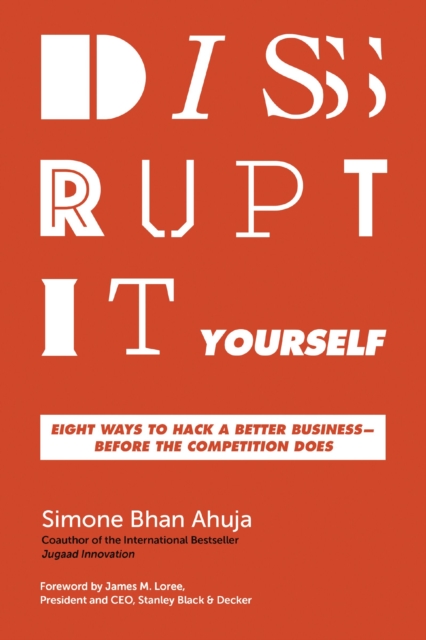 Disrupt-It-Yourself : Eight Ways to Hack a Better Business---Before the Competition Does, EPUB eBook