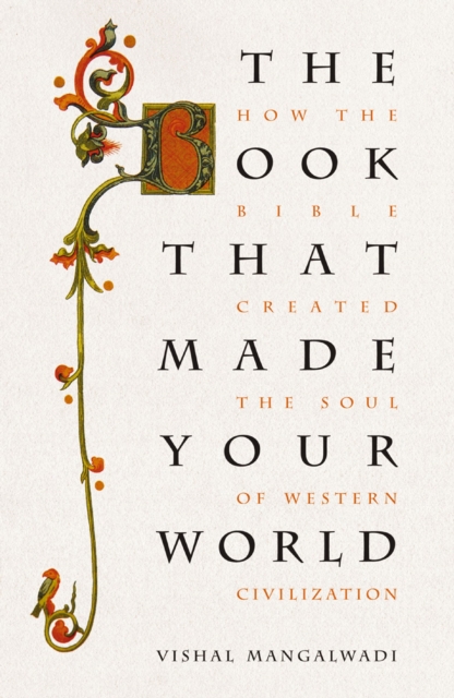 The Book that Made Your World : How the Bible Created the Soul of Western Civilization, EPUB eBook