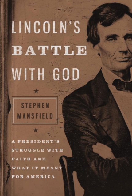 Lincoln's Battle with God : A President's Struggle with Faith and What It Meant for America, EPUB eBook
