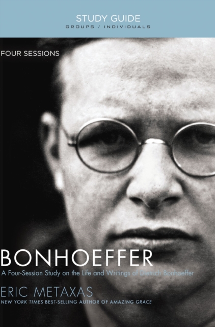 Bonhoeffer Bible Study Guide : The Life and Writings of Dietrich Bonhoeffer, EPUB eBook