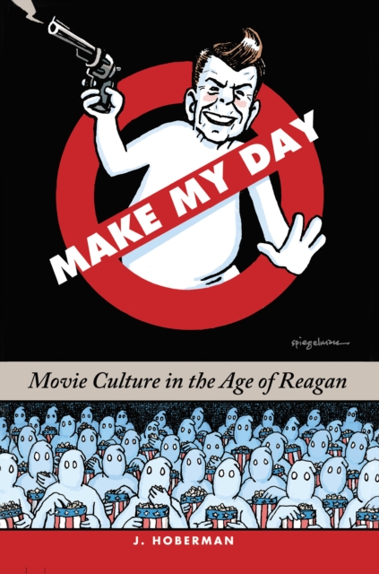 Make My Day : Movie Culture in the Age of Reagan, Hardback Book