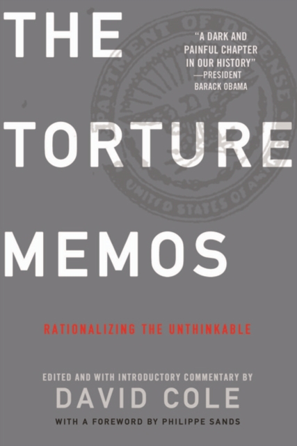 The Torture Memos : Rationalizing the Unthinkable, EPUB eBook