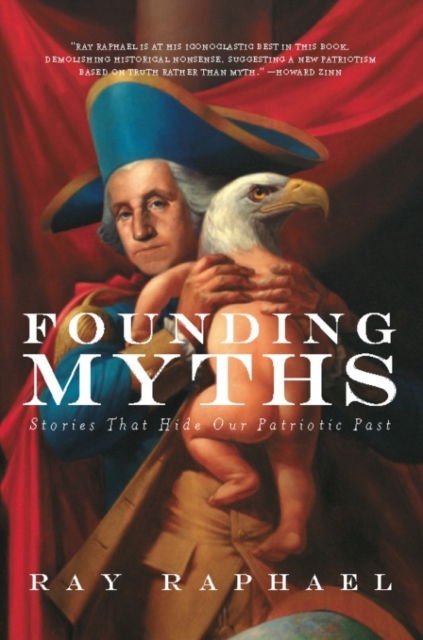 Founding Myths : Stories That Hide Our Patriotic Past, EPUB eBook