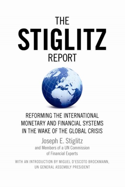 The Stiglitz Report : Reforming the International Monetary and Financial Systems in the Wake of the Global Crisis, EPUB eBook