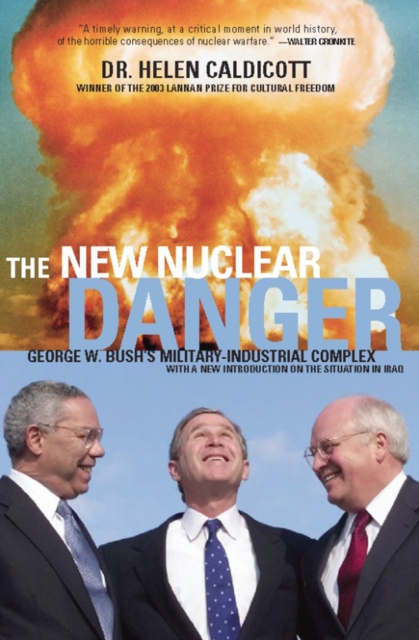 The New Nuclear Danger : George W. Bush's Military-Industrial Complex, EPUB eBook