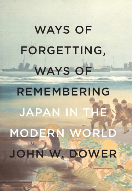 Ways of Forgetting, Ways of Remembering : Japan in the Modern World, EPUB eBook