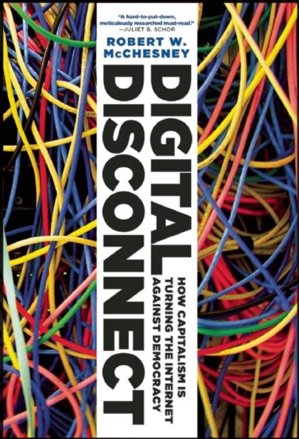 Digital Disconnect : How Capitalism is Turning the Internet Against Democracy, EPUB eBook