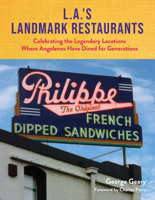 L.A.'s Landmark Restaurants : Celebrating the Legendary Locations Where Angelenos Have Dined for Generations, Hardback Book