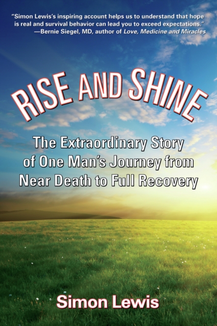 Rise and Shine : The Extraordinary Story of One Man's Journey from Near Death to Full Recovery, EPUB eBook