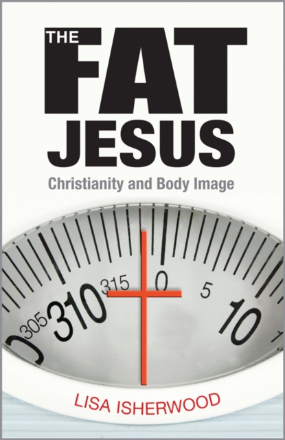 The Fat Jesus : Christianity and Body Image, EPUB eBook