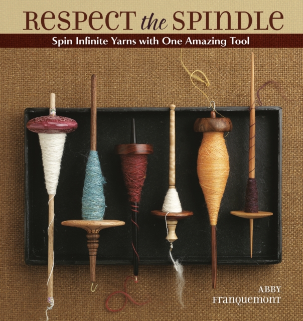 Respect the Spindle : Spin Infinite Yarns with One Amazing Tool, Paperback / softback Book
